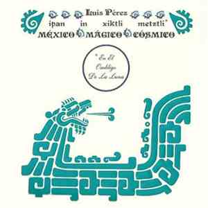 Luis Pérez - Ipan In Xiktli Metzli, México Mágico Cósmico, En El Ombligo De La Luna.