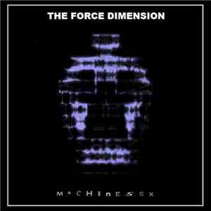 The Force Dimension - Machine Sex