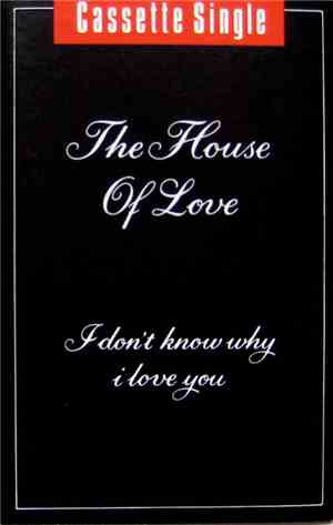 The House Of Love - I Don't Know Why I Love You