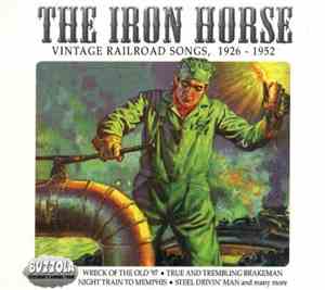 Various - The Iron Horse - Vintage Railroad Songs, 1926-1952