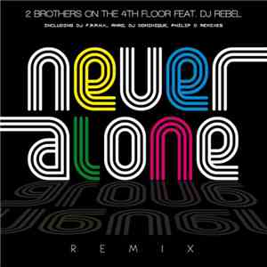 2 Brothers On The 4th Floor Feat. DJ Rebel - Never Alone (Remix)