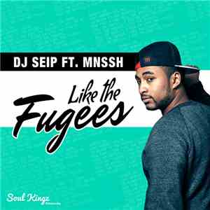DJ Seip Ft. MNSSH - Like the Fugees