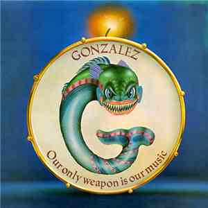 Gonzalez - Our Only Weapon Is Our Music