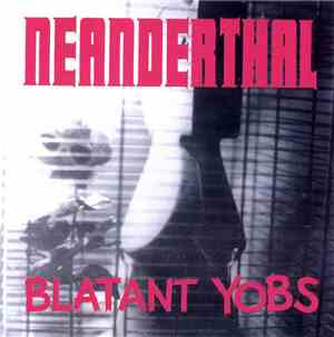 Neanderthal  / Blatant Yobs - Neanderthal / Blatant Yobs