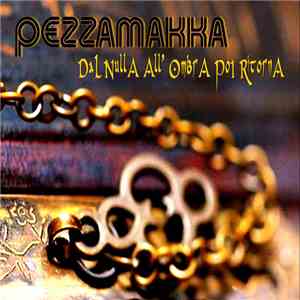 Pezzamakka - Dal Nulla All'Ombra Poi Ritorno