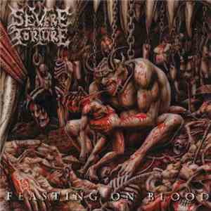 Severe Torture - Feasting On Blood