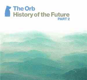 The Orb - History Of The Future Part 2