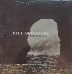 Bill Scorzari - through these waves