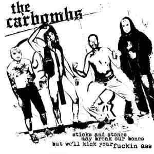 The Carbombs - Sticks and Stones May Break Our Bones But We'll Kick Your Fu ...