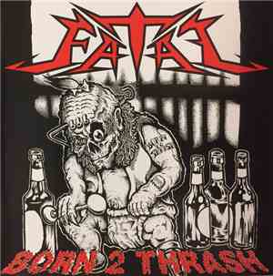 Fatal  - Born 2 Thrash