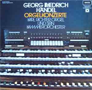Georg Friedrich Händel - Karl Richter Und Sein Kammerorchester - Orgelkonze ...