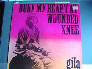 Gila  - Bury My Heart At Wounded Knee