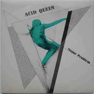 Major Problem - Acid Queen