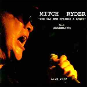 Mitch Ryder Feat. Engerling - The Old Man Springs A Boner