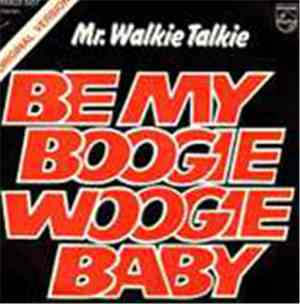 Mr. Walkie Talkie - Be My Boogie Woogie Baby