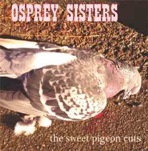 Osprey Sisters - Sweet Pigeon Cuts