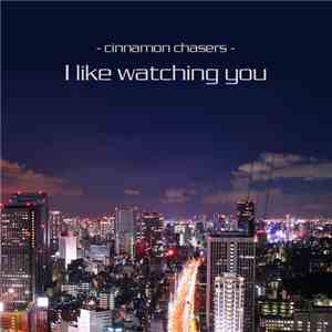 Cinnamon Chasers - I Like Watching You