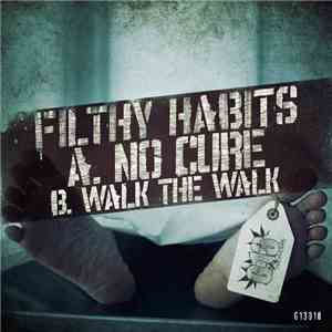 Filthy Habits  - No Cure / Walk The Walk