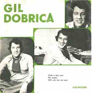 Gil Dobrică - Unde A Fost Visul / Hai Acasă / Idilă Sub Clar De Lună