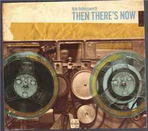 Kyle Hollingsworth - Then There's Now