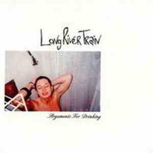 Long River Train - Arguments For Drinking