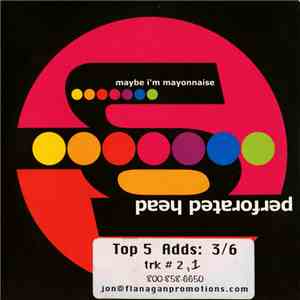 Perforated Head - Maybe I'm Mayonnaise