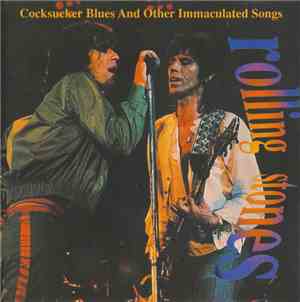 Rolling Stones - Cocksucker Blues And Other Immaculated Songs