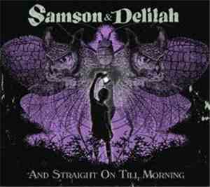 Samson & Delilah  - And Straight On Till Morning