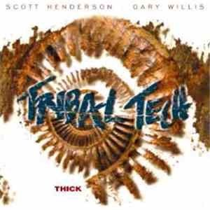 Scott Henderson , Gary Willis, Tribal Tech  - Thick