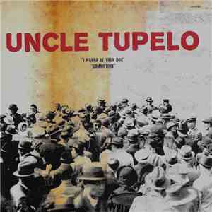 Uncle Tupelo - I Wanna Be Your Dog / Commotion