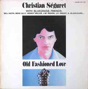 Christian Séguret With Bluegrass Friends : Bill Keith, Mike Illy, Wendy Miller, J.M. Redon, J.C. Druot, D. Blanchard - Old Fashioned Love