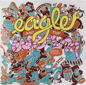 Eagle And The Worm - Good Times