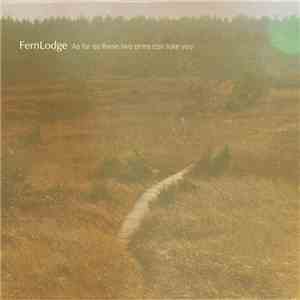 FernLodge - As Far As These Two Arms Can Take You