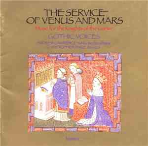 Gothic Voices , Andrew Lawrence-King, Christopher Page - The Service Of Venus And Mars (Music For The Knights Of The Garter, 1340-1440)