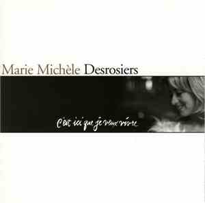 Marie Michèle Desrosiers - C'Est Ici Que Je Veux Vivre