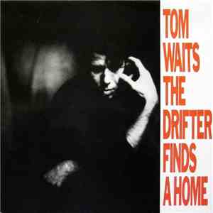 Tom Waits - The Drifter Finds A Home