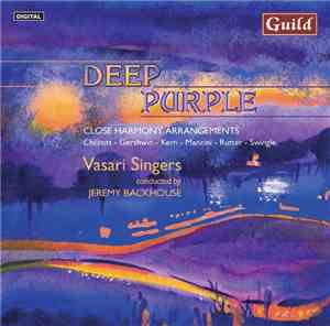Vasari Singers Conducted By Jeremy Backhouse - Deep Purple (Close Harmony Arrangements)