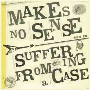Makes No Sense / Suffering From A Case - Split