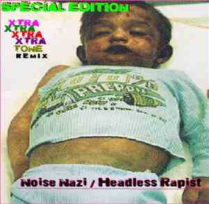 Noise Nazi / Headless Rapist - Special Edition Xtra Xtra Xtra Xtra Tone
