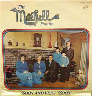 The Mitchell Family - Soon And Very Soon