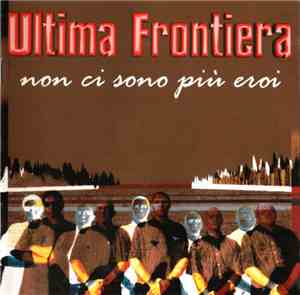 Ultima Frontiera - Non Ci Sono Più Eroi