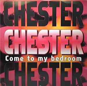 Chester - Come To My Bedroom