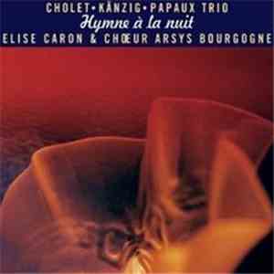 Cholet ● Känzig ● Papaux Trio - Elise Caron & Choeur Arsys Bourgogne - Hymn ...