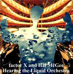 factor X, Hal McGee - Hearing The Liquid Orchestra