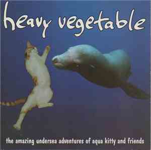 Heavy Vegetable - The Amazing Undersea Adventures Of Aqua Kitty And Friends