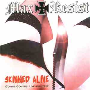Max Resist - Skinned Alive: Comps, Covers, Live And Rare