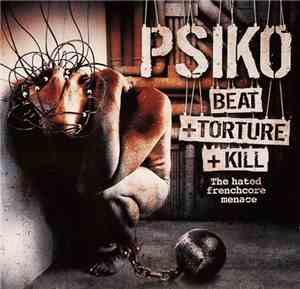 Psiko - Beat +Torture +Kill - The Hated Frenchcore Menace