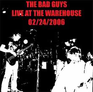 The Bad Guys  - Live At The Warehouse 02/24/2006