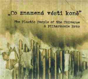 The Plastic People Of The Universe & Filharmonie Brno - Co Znamená Vésti Ko ...