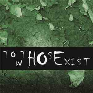 To Those Who Exist - To Those Who Exist